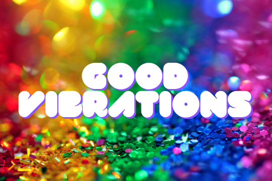 rainbow glitter background with the text 'good vibrations' in bubble letters