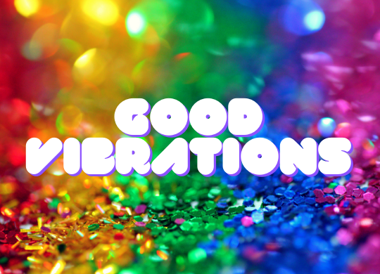 rainbow glitter background with the text 'good vibrations' in bubble letters
