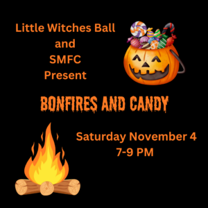 black background. A campfire in the lower left corner, jack-o-lantern full of candy in the upper right. Little Witches Ball and SMFC present Bonfires and Candy, Saturday November 4, 7-9 pm.
