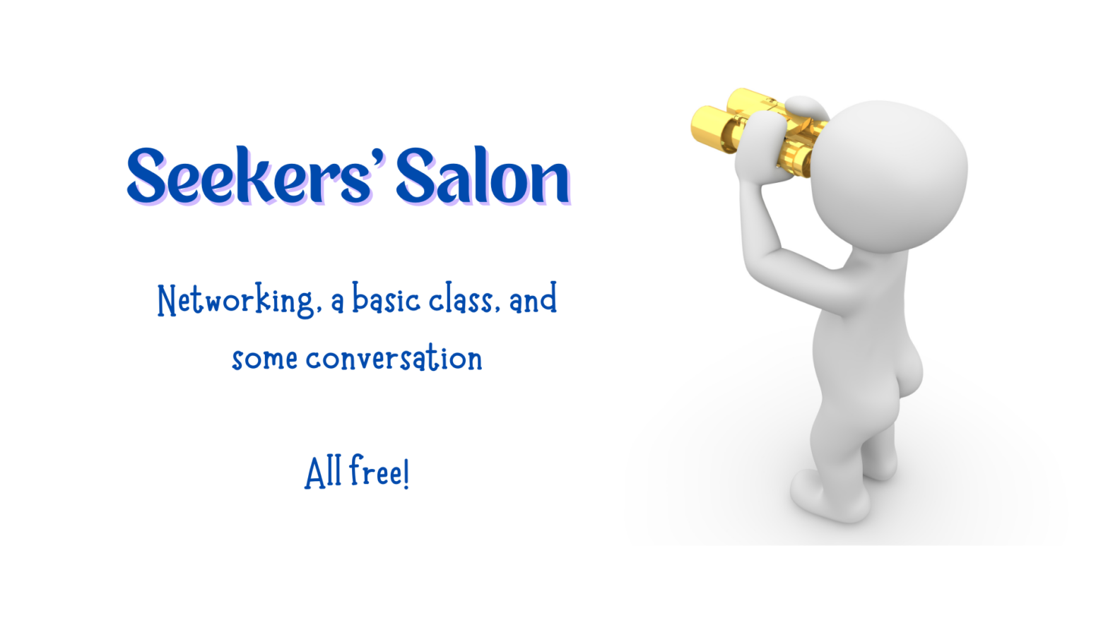 a white generic person-shaped figure holding binoculars, looking away from us. Blue text: Seekers' Salon. Networking, a basic class, and conversation. All free